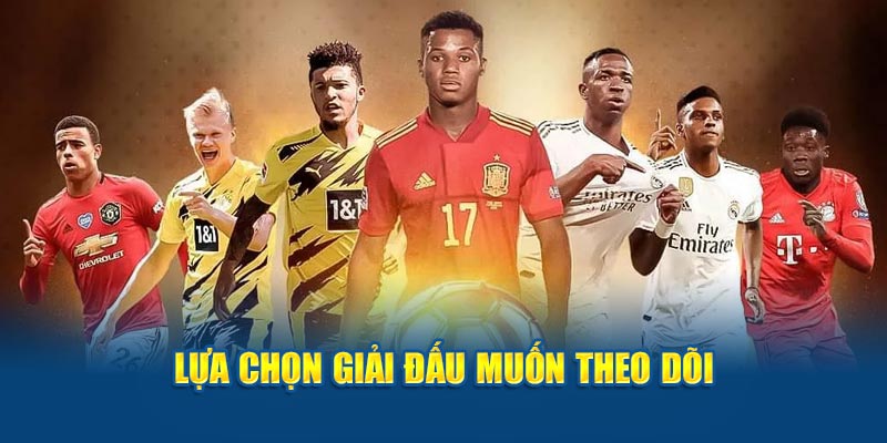 Lựa chọn giải đấu muốn theo dõi 