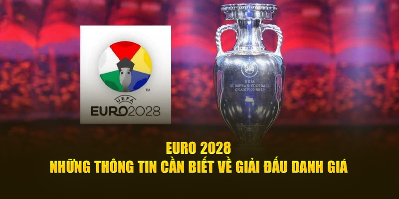 Thông tin cần biết về Euro 2028