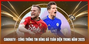 Cakhiatv.ad | Kênh Thể Thao Lâu Đời, Đáng Tin Cậy 2025